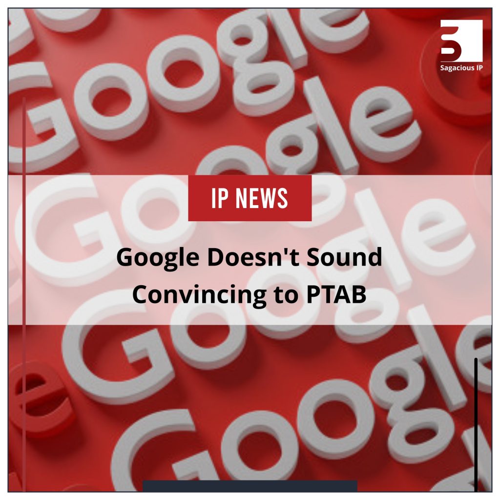 Google Doesn't Sound Convincing to PTAB _IP News
