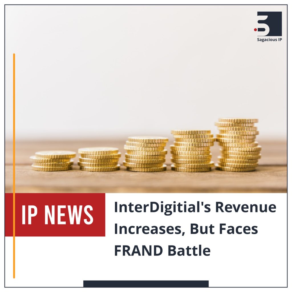 InterDigitial's Revenue Increases, But Faces FRAND Battle_IP News