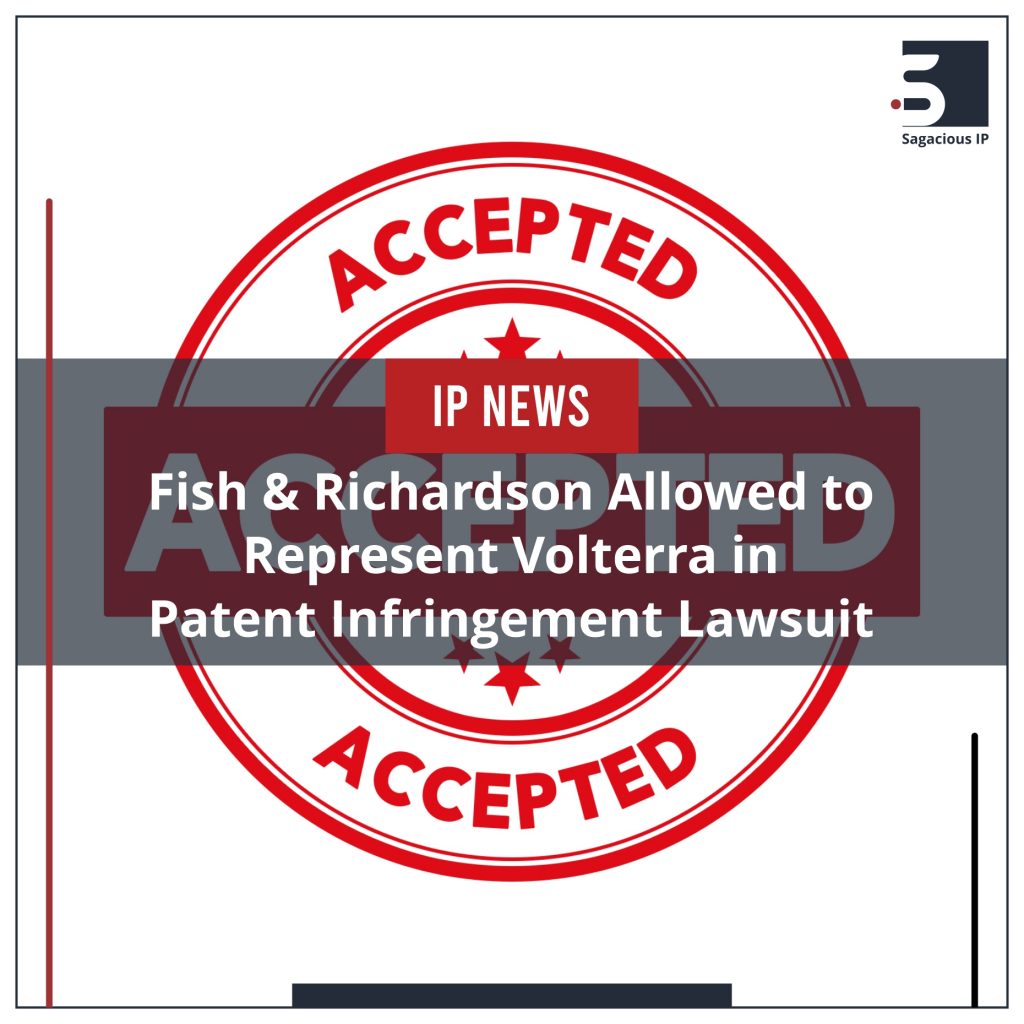 Fish & Richardson Allowed to Represent Volterra in Patent Infringement Lawsuit _IP News