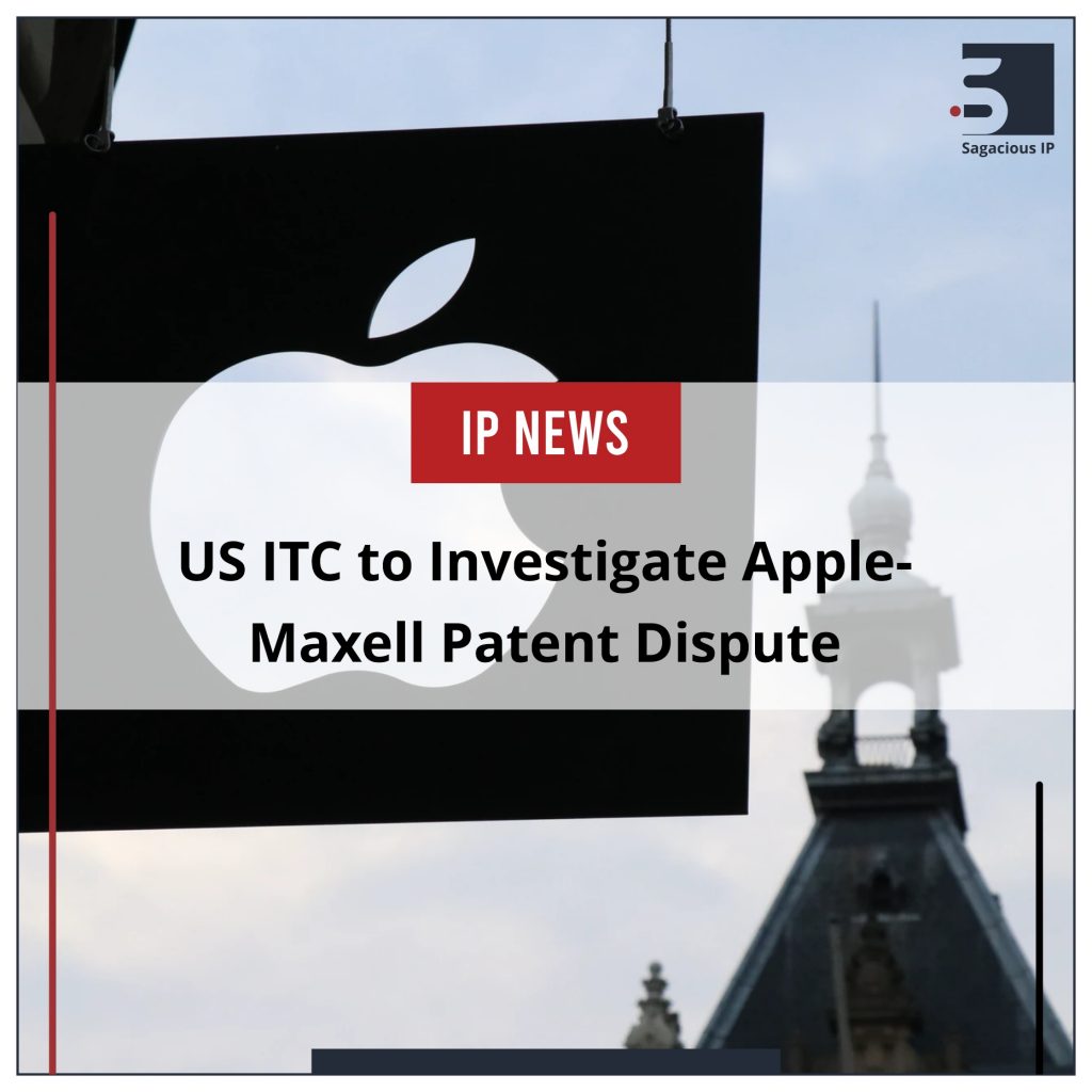 USITC to Investigate Apple-Maxell Patent Dispute_IP News