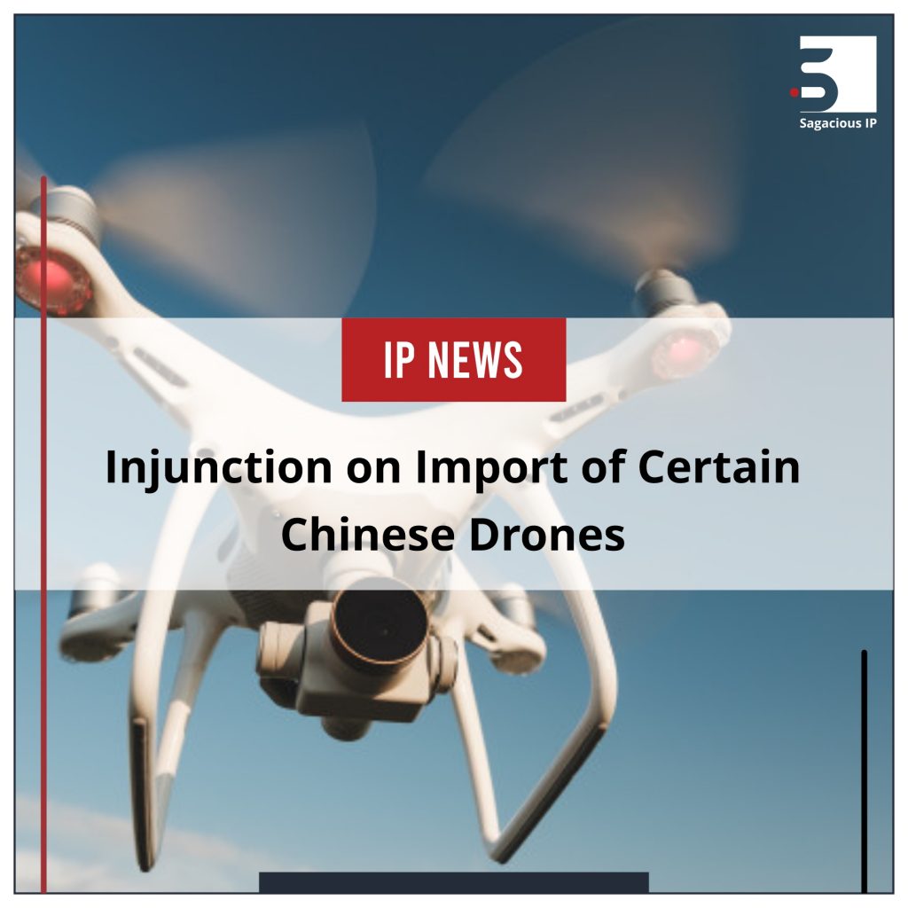 Injunction on Import of Certain Chinese Drones_IP News