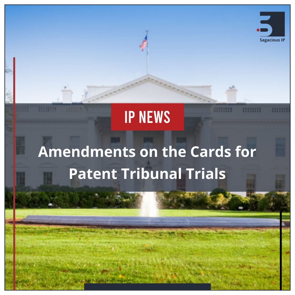 Amendments on the Cards for Patent Tribunal Trials_IP News