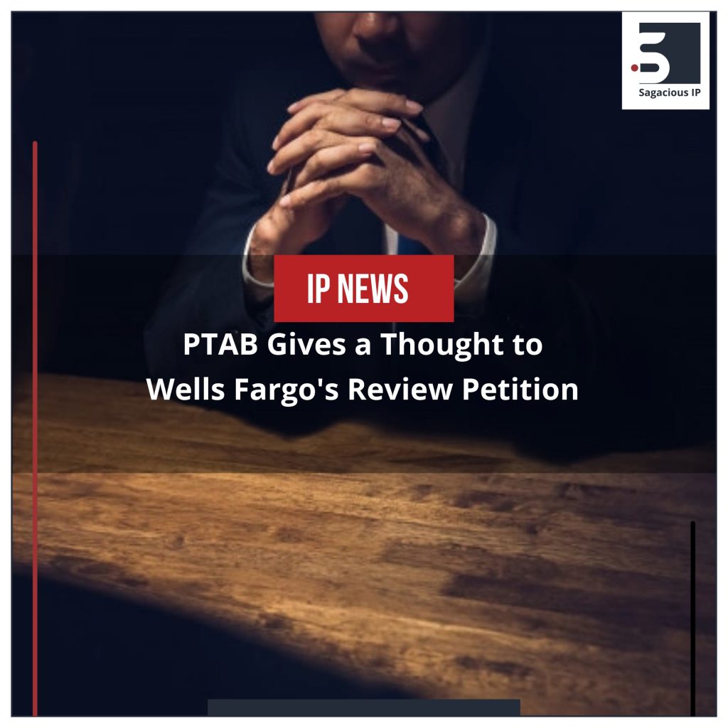 PTAB Gives a Thought to Wells Fargo's Review Petition