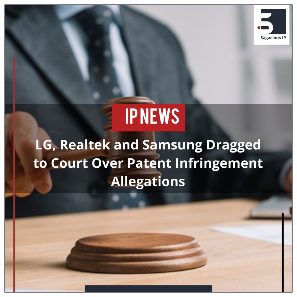 LG, Realtek and Samsung Dragged to Court Over Patent Infringement Allegations