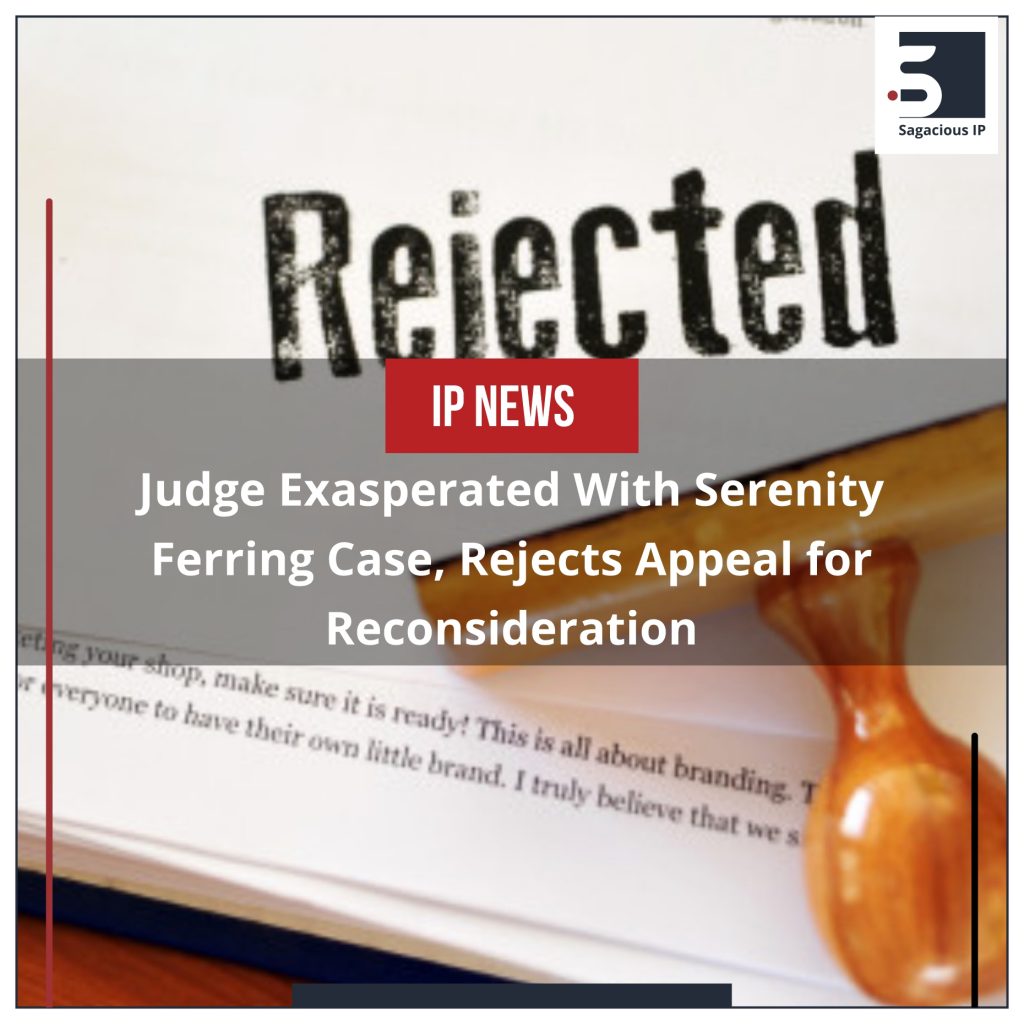 Judge Exasperated with Serenity Ferring Case, Rejects Appeal for Reconsideration