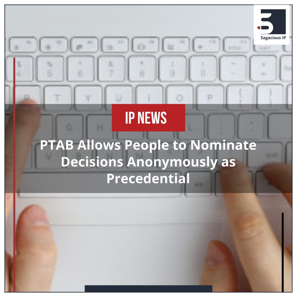 PTAB Allows People to Nominate Decisions Anonymously as Precedential