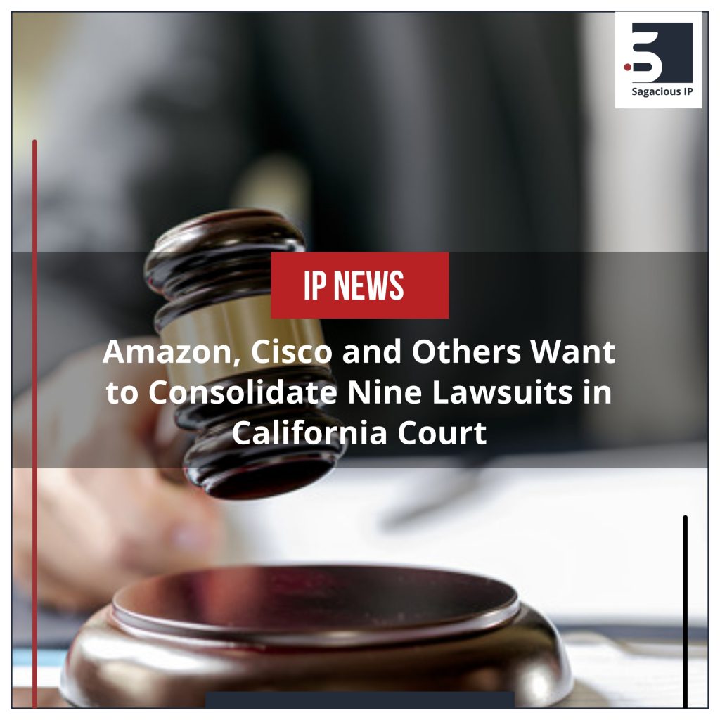 Amazon, Cisco and Others Want to Consolidate Nine Lawsuits in California Court