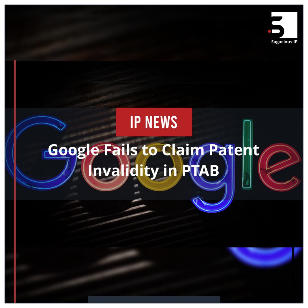 Google Fails to Claim Patent Invalidity in PTAB
