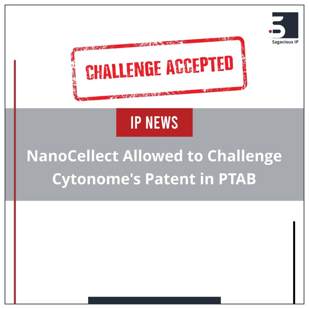 NanoCellect Allowed to Challenge Cytonome's Patent in PTAB_IP News