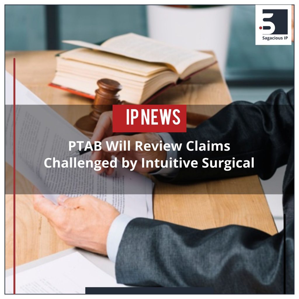 PTAB will Review Claims Challenged by Intuitive Surgical