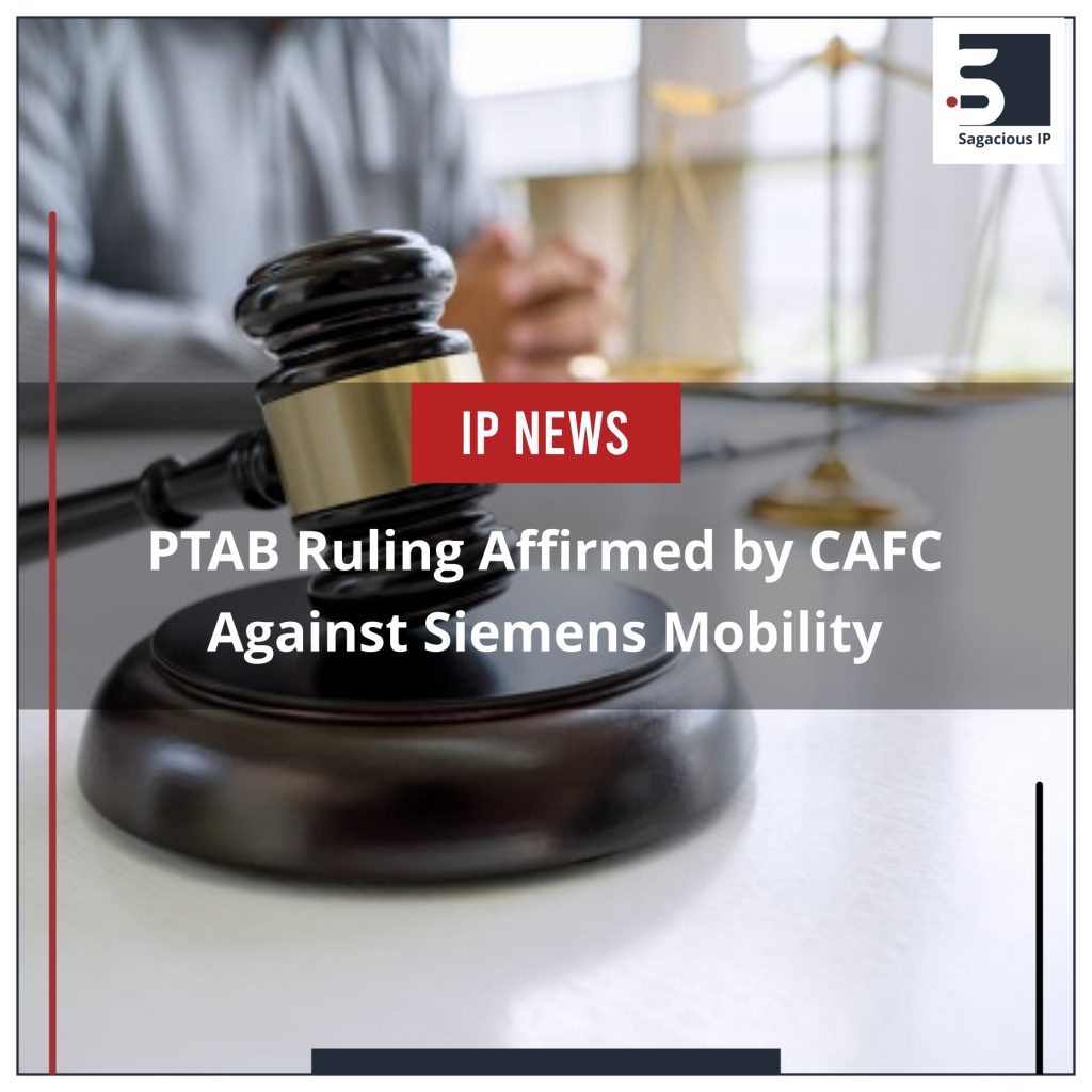 PTAB Ruling Affirmed by CAFC against Siemens Mobility