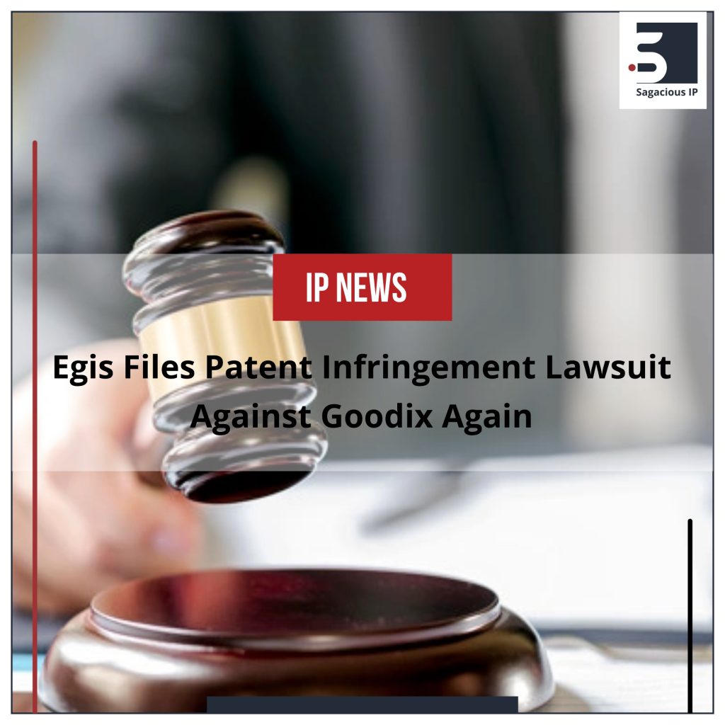 Egis Files Patent Infringement Lawsuit Against Goodix Again
