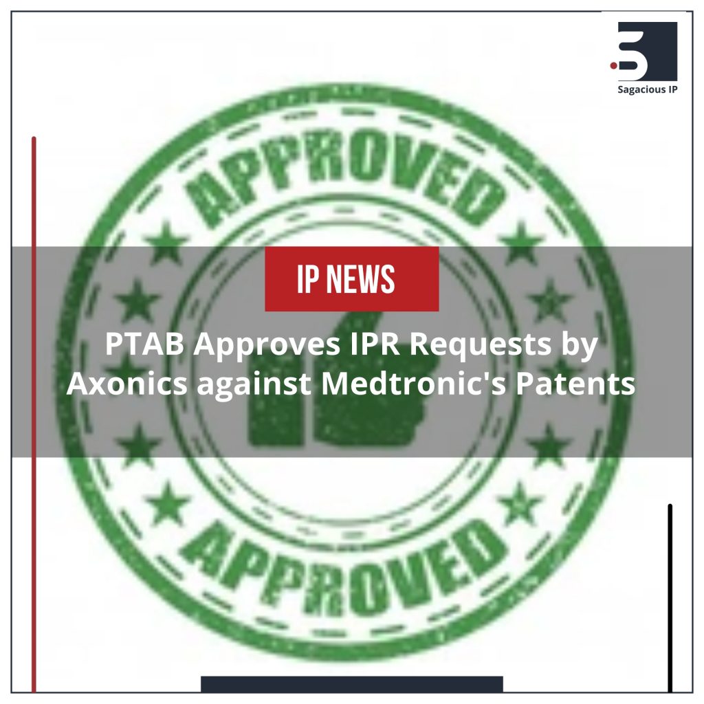 PTAB Approves IPR Request by Axonics against Medtronic's Patents