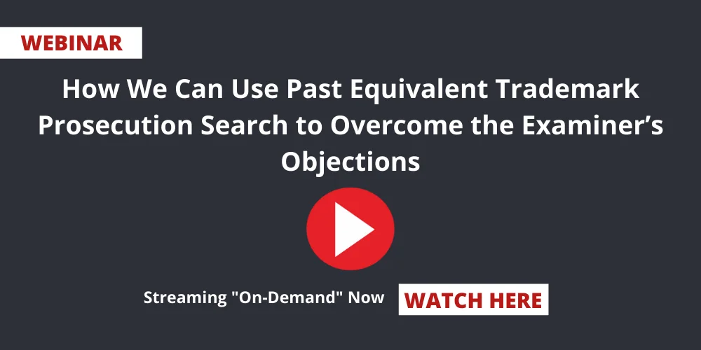 How-We-Can-Use-Past-Equivalent-Trademark-Prosecution-Search-to-Overcome-the-Examiners-Objections-Webinar