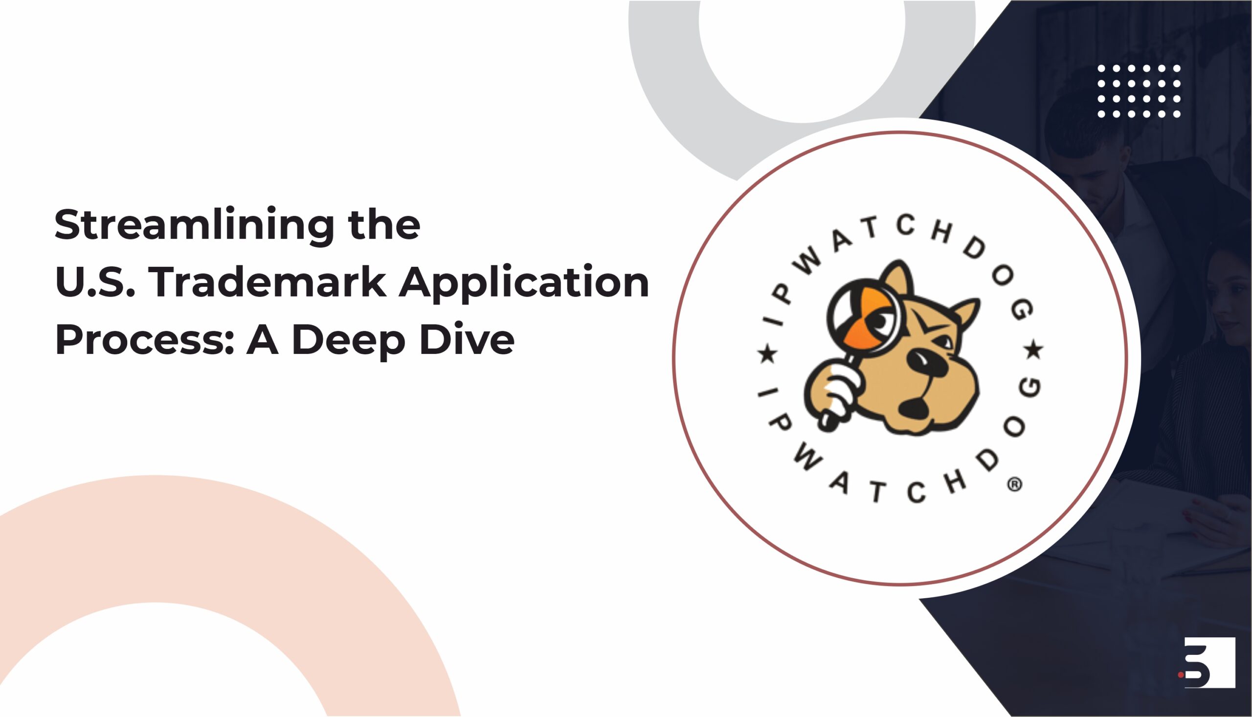 Streamlining the U.S. Trademark Application Process: A Deep Dive